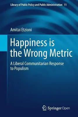 Le bonheur n'est pas la bonne mesure : Une réponse libérale et communautaire au populisme - Happiness Is the Wrong Metric: A Liberal Communitarian Response to Populism