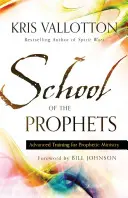 L'école des prophètes : Formation avancée pour le ministère prophétique - School of the Prophets: Advanced Training for Prophetic Ministry