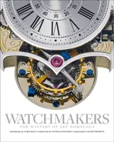 Les horlogers : Les maîtres de l'horlogerie d'art - Watchmakers: The Masters of Art Horology