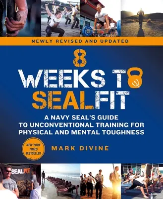 8 semaines de Sealfit : Le guide d'un Navy Seal sur l'entraînement non conventionnel pour la résistance physique et mentale - Édition révisée - 8 Weeks to Sealfit: A Navy Seal's Guide to Unconventional Training for Physical and Mental Toughness-Revised Edition