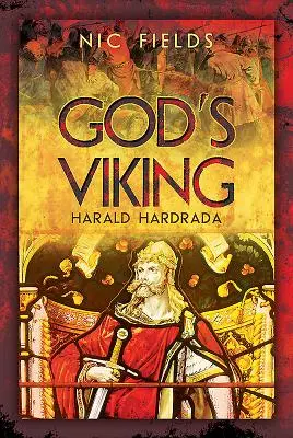 Le Viking de Dieu : Harald Hardrada : La vie et l'époque du dernier grand Viking - God's Viking: Harald Hardrada: The Life and Times of the Last Great Viking