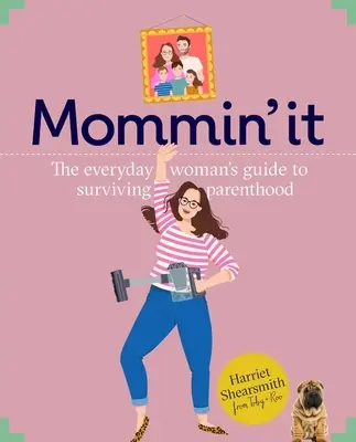 Mummin' It - Tips, Hacks & Advice on the Wins and Woes of Modern Motherhood (en anglais) - Mummin' It - Tips, Hacks & Advice on the Wins and Woes of Modern Motherhood