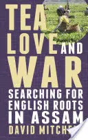 Thé, amour et guerre : à la recherche de racines anglaises dans l'Assam - Tea, Love and War: Searching for English roots in Assam