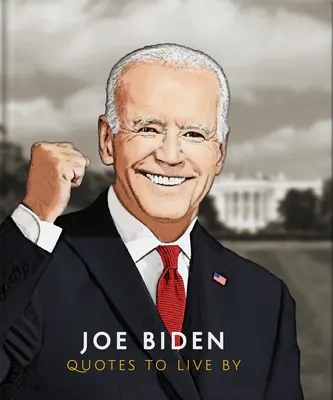 Joe Biden : Citations pour vivre - Joe Biden: Quotes to Live by