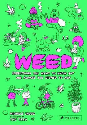 L'herbe : Tout ce que vous voulez savoir mais que vous êtes toujours trop défoncé pour demander - Weed: Everything You Want to Know But Are Always Too Stoned to Ask