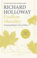 La morale sans Dieu : Garder la religion hors de l'éthique - Godless Morality: Keeping Religion Out of Ethics