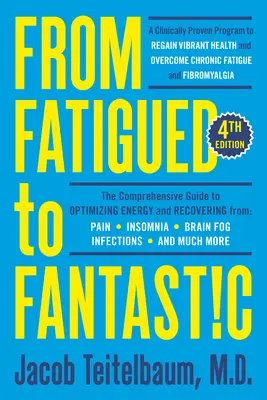 De la fatigue à la fantaisie ! Quatrième édition : Un programme cliniquement prouvé pour retrouver une santé éclatante et vaincre la fatigue chronique - From Fatigued to Fantastic! Fourth Edition: A Clinically Proven Program to Regain Vibrant Health and Overcome Chronic Fatigue