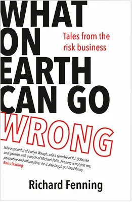 Qu'est-ce qui peut bien aller de travers : Histoires de l'industrie du risque - What on Earth Can Go Wrong: Tales from the Risk Business