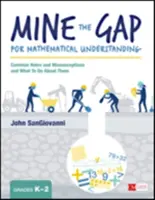 Combler les lacunes de la compréhension des mathématiques, de la maternelle à la 2e année : trous et idées fausses et ce qu'il faut faire pour y remédier - Mine the Gap for Mathematical Understanding, Grades K-2: Common Holes and Misconceptions and What to Do about Them