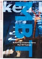 Toshiaka Mori : B, dessins de formes abstraites - Toshiaka Mori: B, Drawings of Abstract Forms
