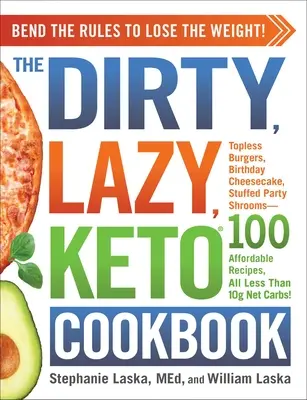 Le livre de cuisine Keto, sale et paresseux : Pour perdre du poids, il faut contourner les règles ! - The Dirty, Lazy, Keto Cookbook: Bend the Rules to Lose the Weight!
