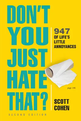 Don't You Just Hate That ? 2nd Edition : 947 of Life's Little Annoyances (Les petites contrariétés de la vie) - Don't You Just Hate That? 2nd Edition: 947 of Life's Little Annoyances