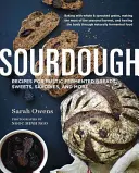 Le levain : Recettes de pains fermentés rustiques, de sucreries, de friandises, etc. - Sourdough: Recipes for Rustic Fermented Breads, Sweets, Savories, and More