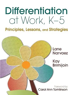 La différenciation au travail, de la maternelle à la cinquième année : principes, leçons et stratégies - Differentiation at Work, K-5: Principles, Lessons, and Strategies