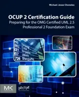 Guide de certification Ocup 2 : Préparation à l'examen Omg Certified UML 2.5 Professional 2 Foundation - Ocup 2 Certification Guide: Preparing for the Omg Certified UML 2.5 Professional 2 Foundation Exam