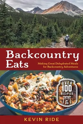 Manger dans l'arrière-pays : Préparer de bons repas déshydratés pour l'arrière-pays - Backcountry Eats: Making Great Dehydrated Meals for Backcountry Adventures