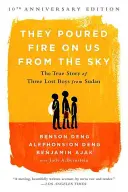 Ils nous ont jeté du feu depuis le ciel : l'histoire vraie de trois garçons perdus au Soudan - They Poured Fire on Us from the Sky: The True Story of Three Lost Boys from Sudan