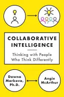 L'intelligence collaborative : Penser avec des personnes qui pensent différemment - Collaborative Intelligence: Thinking with People Who Think Differently