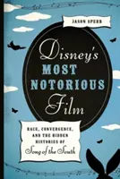 Le film le plus célèbre de Disney : Race, Convergence, et les histoires cachées de Song of the South - Disney's Most Notorious Film: Race, Convergence, and the Hidden Histories of Song of the South