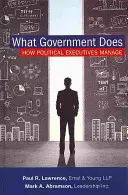 Ce que fait le gouvernement : comment les dirigeants politiques gèrent - What Government Does: How Political Executives Manage