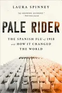 Pale Rider : La grippe espagnole de 1918 et comment elle a changé le monde - Pale Rider: The Spanish Flu of 1918 and How It Changed the World