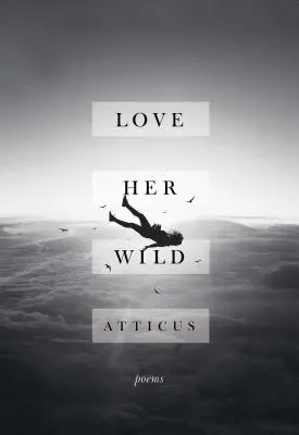 Love Her Wild : Poèmes - Love Her Wild: Poems