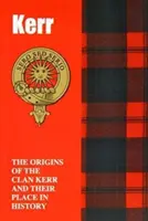 Kerr - Les origines du clan Kerr et leur place dans l'histoire - Kerr - The Origins of the Clan Kerr and Their Place in History