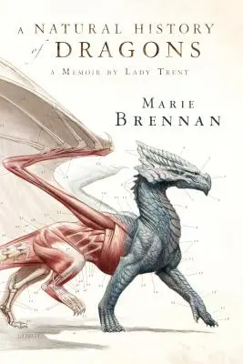 Une histoire naturelle des dragons : Les mémoires de Lady Trent - A Natural History of Dragons: A Memoir by Lady Trent