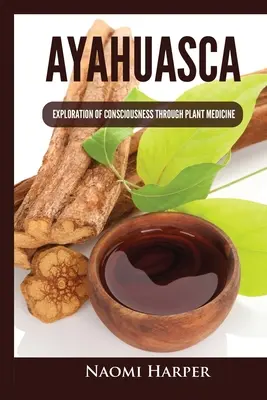 Ayahuasca : Exploration de la conscience à travers la médecine des plantes - Ayahuasca: Exploration of Consciousness Through Plant Medicine