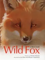 Le renard sauvage : Une histoire vraie - Wild Fox: A True Story