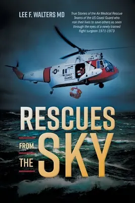 Les sauvetages du ciel : histoires vraies des équipes de sauvetage médical aérien des garde-côtes américains qui risquent leur vie pour en sauver d'autres, telles qu'elles sont perçues à travers le monde. - Rescues from the Sky: True Stories of the Air Medical Rescue Teams of the US Coast Guard who risk their lives to save others as seen through