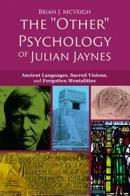 L'« autre » psychologie de Julian Jaynes : langues anciennes, visions sacrées et mentalités oubliées - The 'other' Psychology of Julian Jaynes: Ancient Languages, Sacred Visions, and Forgotten Mentalities