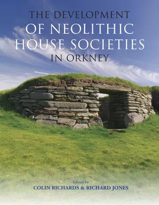 Le développement des sociétés domestiques néolithiques dans les Orcades - The Development of Neolithic House Societies in Orkney