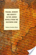 Traumatisme, mémoire et identité dans cinq romans juifs du cône sud - Trauma, Memory and Identity in Five Jewish Novels from the Southern Cone