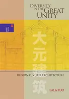 La diversité dans la grande unité : L'architecture régionale des Yuan - Diversity in the Great Unity: Regional Yuan Architecture