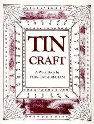 Tin Craft : Making Beautiful Objects from Tin and Tin Cans (Revised) (en anglais) - Tin Craft: Making Beautiful Objects from Tin and Tin Cans (Revised)