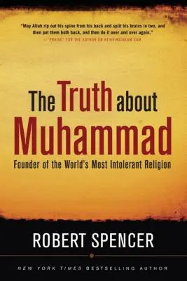 La vérité sur Mahomet : Fondateur de la religion la plus intolérante du monde - The Truth about Muhammad: Founder of the World's Most Intolerant Religion