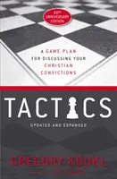 Tactiques, édition du 10e anniversaire : Un plan d'action pour débattre de vos convictions chrétiennes - Tactics, 10th Anniversary Edition: A Game Plan for Discussing Your Christian Convictions