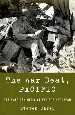 The War Beat, Pacific : Les médias américains en guerre contre le Japon - The War Beat, Pacific: The American Media at War Against Japan