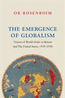 L'émergence du mondialisme : Visions de l'ordre mondial en Grande-Bretagne et aux États-Unis, 1939-1950 - The Emergence of Globalism: Visions of World Order in Britain and the United States, 1939-1950