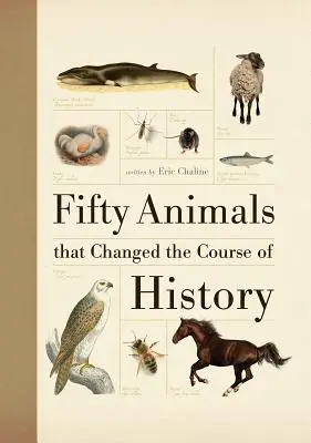 Cinquante animaux qui ont changé le cours de l'histoire - Fifty Animals That Changed the Course of History