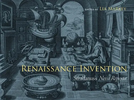 Invention de la Renaissance : La Nova Reperta de Stradanus - Renaissance Invention: Stradanus's Nova Reperta