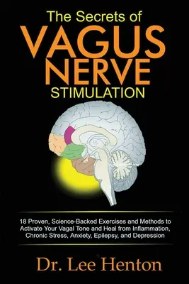 Les secrets de la stimulation du nerf vague : 18 exercices et méthodes prouvés et soutenus par la science pour activer votre tonus vagal et guérir de l'inflammation, de l'arthrite et de la maladie d'Alzheimer. - The Secrets of Vagus Nerve Stimulation: 18 Proven, Science-Backed Exercises and Methods to Activate Your Vagal Tone and Heal from Inflammation, Chroni