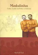 Maskulinitas, 71 : Culture, genre et politique en Indonésie - Maskulinitas, 71: Culture, Gender and Politics in Indonesia