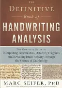 Le livre définitif de l'analyse de l'écriture manuscrite : Le guide complet pour interpréter les personnalités, détecter les faux et révéler l'activité cérébrale à travers l'écriture. - The Definitive Book of Handwriting Analysis: The Complete Guide to Interpreting Personalities, Detecting Forgeries, and Revealing Brain Activity Throu