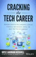 La carrière dans la technologie : Conseils d'initiés pour décrocher un emploi chez Google, Microsoft, Apple ou toute autre entreprise technologique de premier plan - Cracking the Tech Career: Insider Advice on Landing a Job at Google, Microsoft, Apple, or Any Top Tech Company