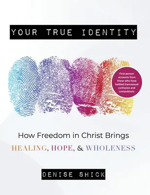 Votre véritable identité : Comment la liberté dans le Christ apporte la guérison, l'espoir et la plénitude - Your True Identity: How Freedom in Christ Brings Healing, Hope, and Wholeness