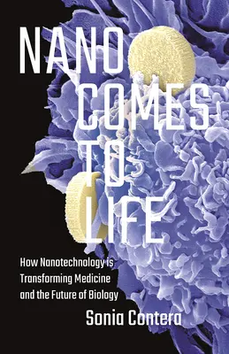 Nano Comes to Life : Comment les nanotechnologies transforment la médecine et l'avenir de la biologie - Nano Comes to Life: How Nanotechnology Is Transforming Medicine and the Future of Biology