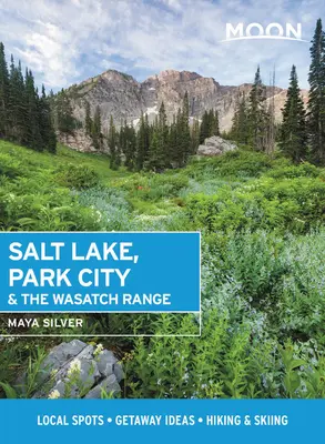 Moon Salt Lake, Park City & the Wasatch Range : Sites locaux, idées d'escapades, randonnée et ski - Moon Salt Lake, Park City & the Wasatch Range: Local Spots, Getaway Ideas, Hiking & Skiing