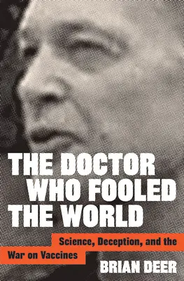 Le docteur qui a trompé le monde : La science, la tromperie et la guerre des vaccins - The Doctor Who Fooled the World: Science, Deception, and the War on Vaccines